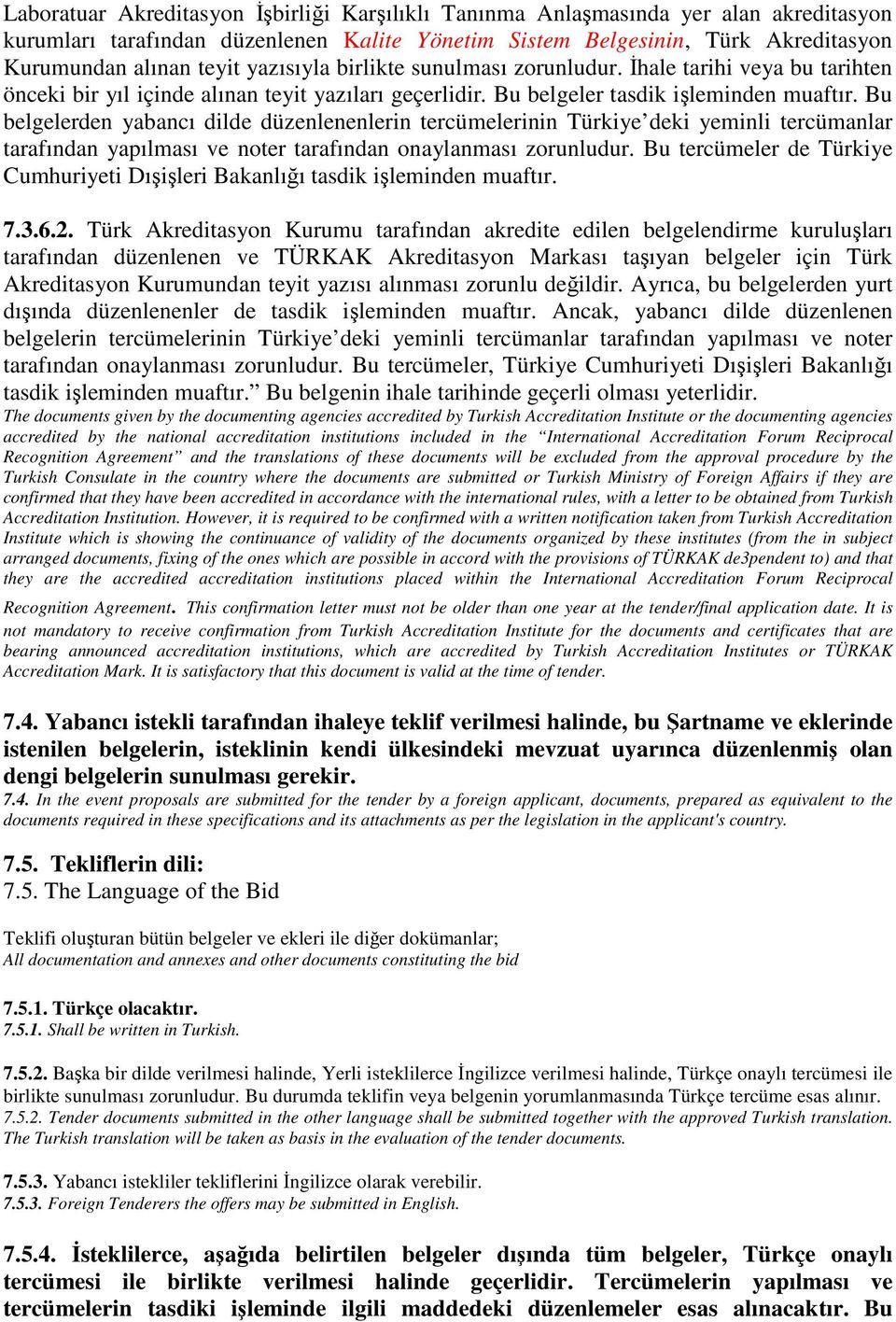 Bu belgelerden yabancı dilde düzenlenenlerin tercümelerinin Türkiye deki yeminli tercümanlar tarafından yapılması ve noter tarafından onaylanması zorunludur.