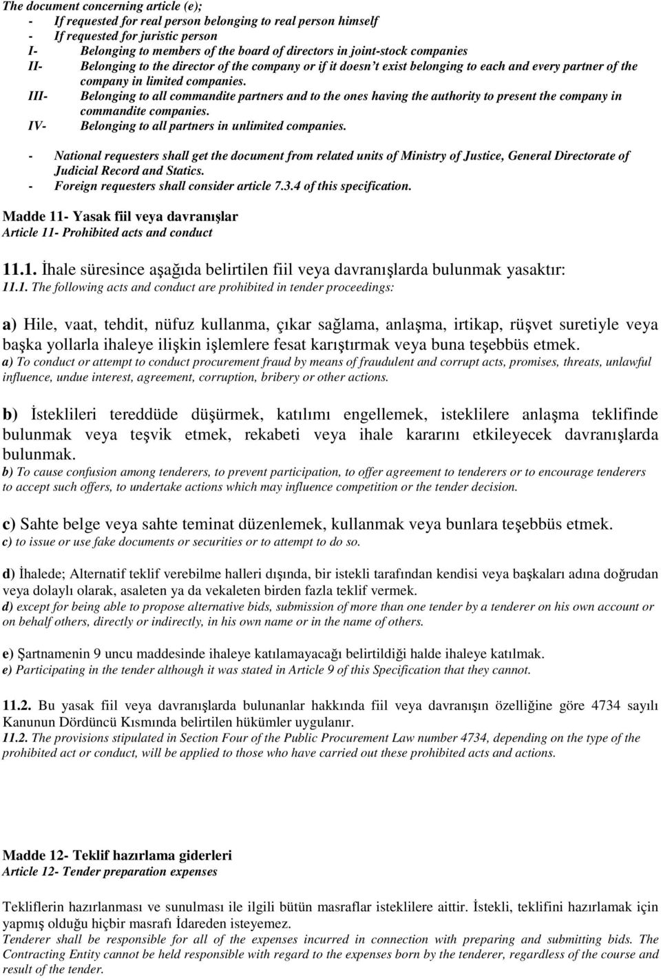 III- Belonging to all commandite partners and to the ones having the authority to present the company in commandite companies. IV- Belonging to all partners in unlimited companies.