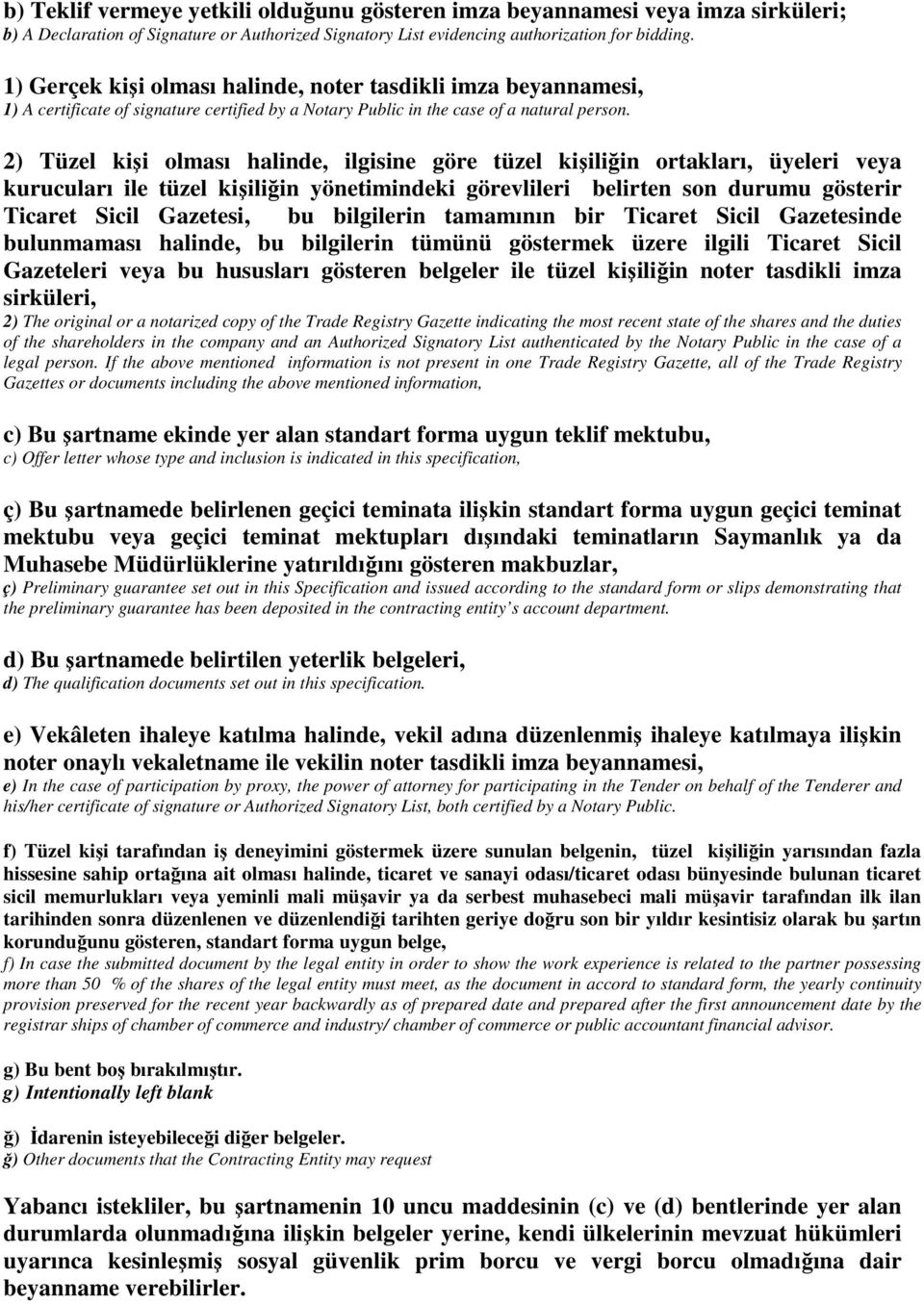 2) Tüzel kişi olması halinde, ilgisine göre tüzel kişiliğin ortakları, üyeleri veya kurucuları ile tüzel kişiliğin yönetimindeki görevlileri belirten son durumu gösterir Ticaret Sicil Gazetesi, bu