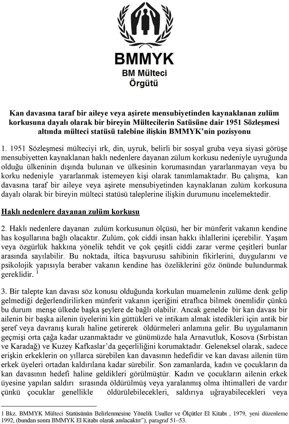 1951 Sözleşmesi mülteciyi ırk, din, uyruk, belirli bir sosyal gruba veya siyasi görüşe mensubiyetten kaynaklanan haklı nedenlere dayanan zülum korkusu nedeniyle uyruğunda olduğu ülkeninin dışında