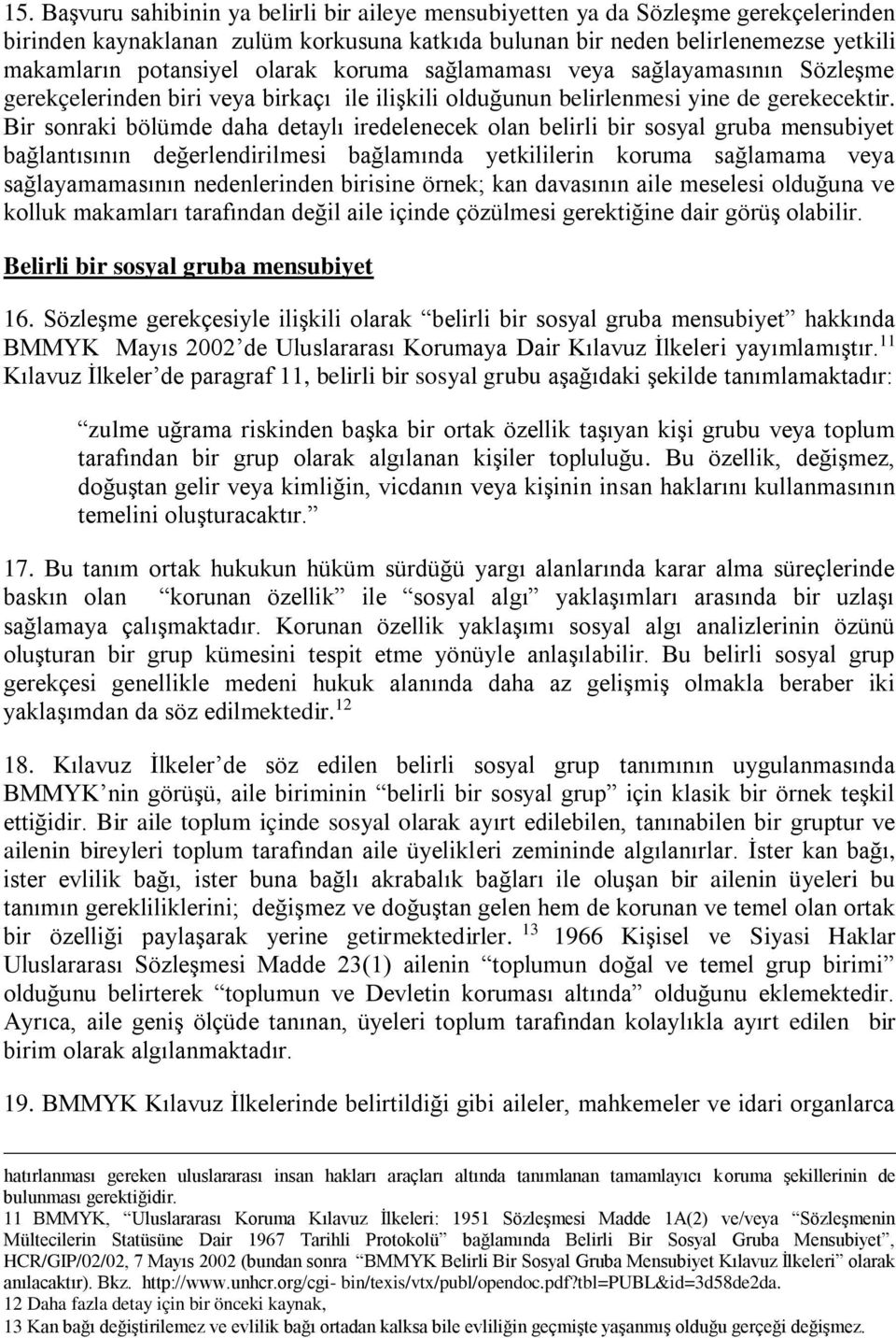 Bir sonraki bölümde daha detaylı iredelenecek olan belirli bir sosyal gruba mensubiyet bağlantısının değerlendirilmesi bağlamında yetkililerin koruma sağlamama veya sağlayamamasının nedenlerinden