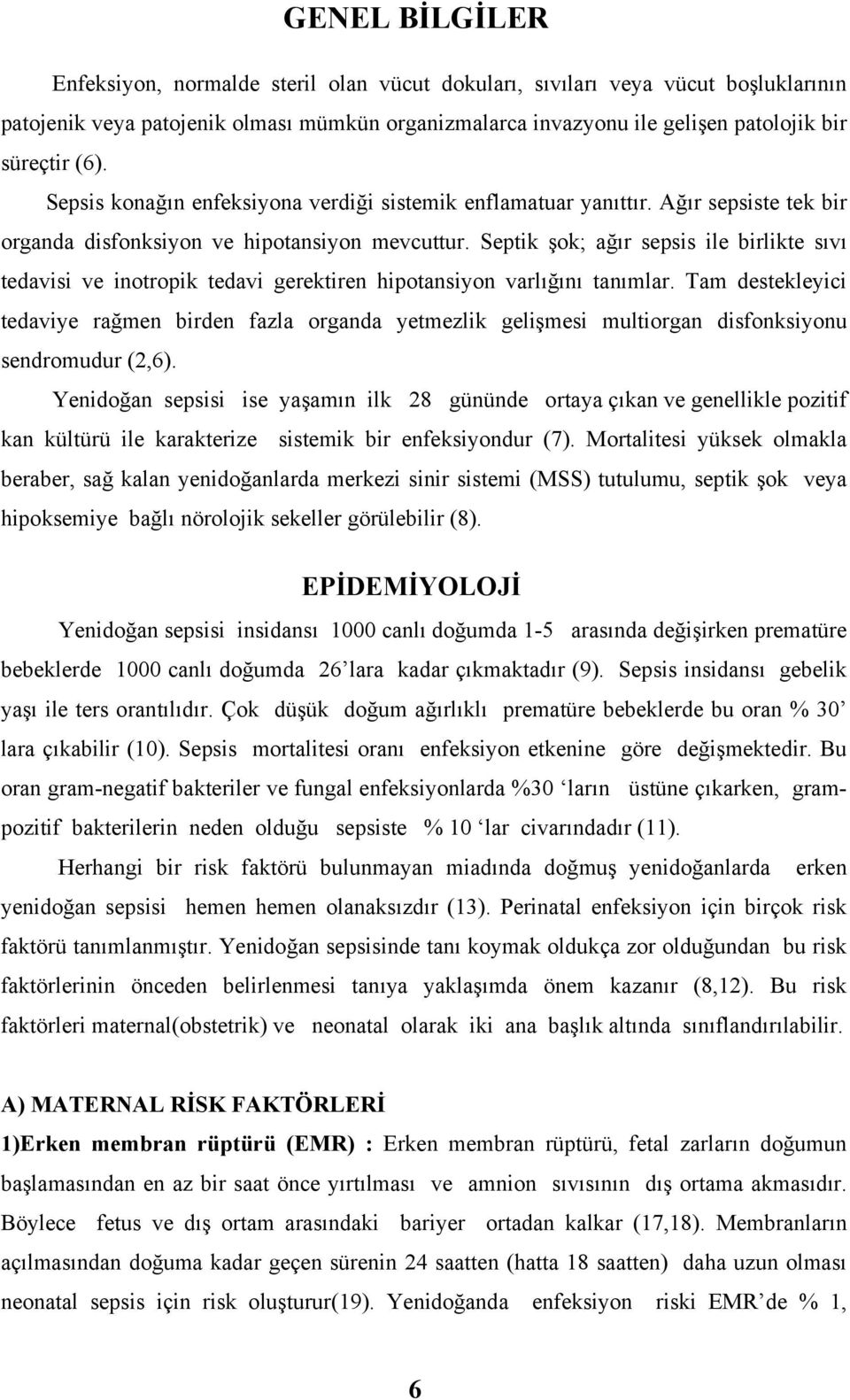 Septik şok; ağır sepsis ile birlikte sıvı tedavisi ve inotropik tedavi gerektiren hipotansiyon varlığını tanımlar.