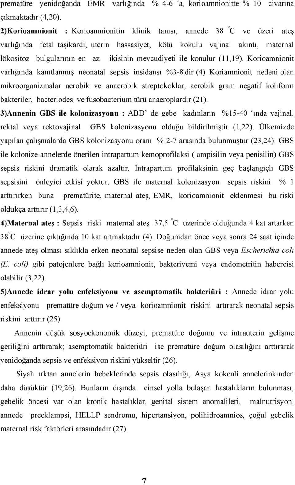 mevcudiyeti ile konulur (11,19). Korioamnionit varlığında kanıtlanmış neonatal sepsis insidansı %3-8'dir (4).