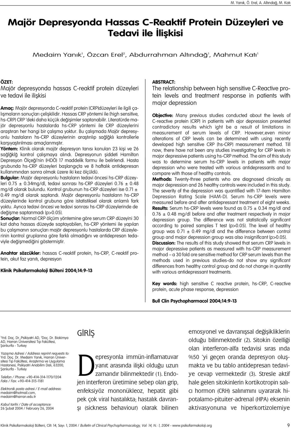 düzeyleri ve tedavi ile iliflkisi Amaç: Majör depresyonda C-reaktif protein (CRP)düzeyleri ile ilgili çal flmalar n sonuçlar çeliflkilidir.