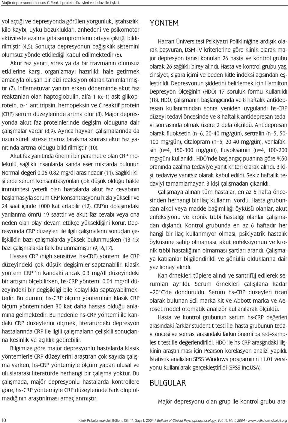 Akut faz yan t, stres ya da bir travman n olumsuz etkilerine karfl, organizmay haz rl kl hale getirmek amac yla oluflan bir dizi reaksiyon olarak tan mlanm flt r (7).