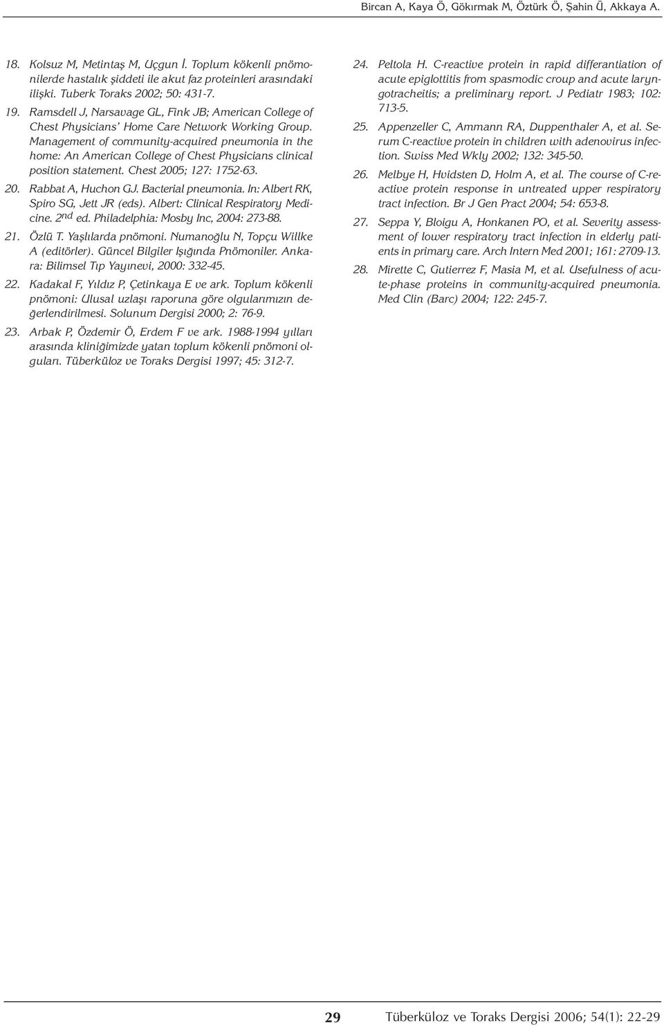 Management of community-acquired pneumonia in the home: An American College of Chest Physicians clinical position statement. Chest 2005; 127: 1752-63. 20. Rabbat A, Huchon GJ. Bacterial pneumonia.