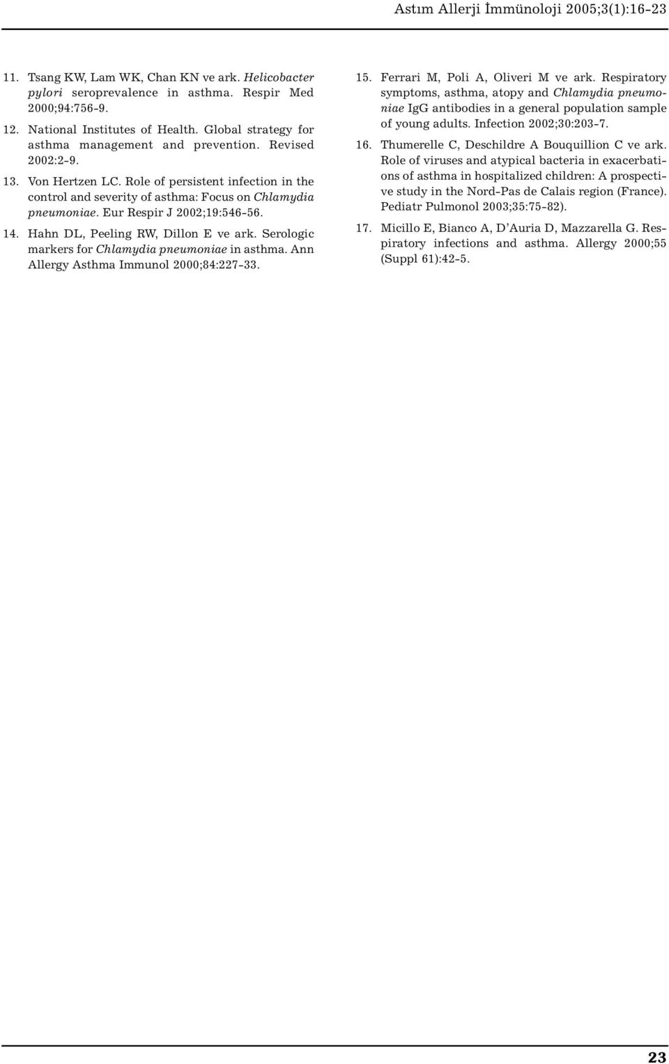 Hahn DL, Peeling RW, Dillon E ve ark. Serologic markers for Chlamydia pneumoniae in asthma. Ann Allergy Asthma Immunol 2000;84:227-33. 15. Ferrari M, Poli A, Oliveri M ve ark.