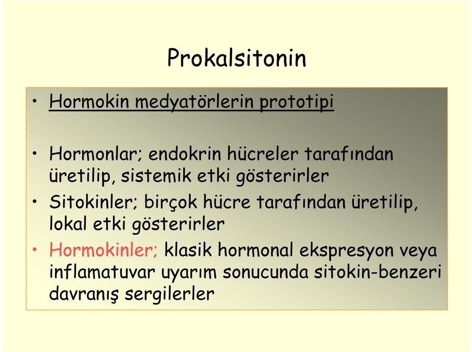 tarafından üretilip, lokal etki gösterirler Hormokinler; klasik hormonal