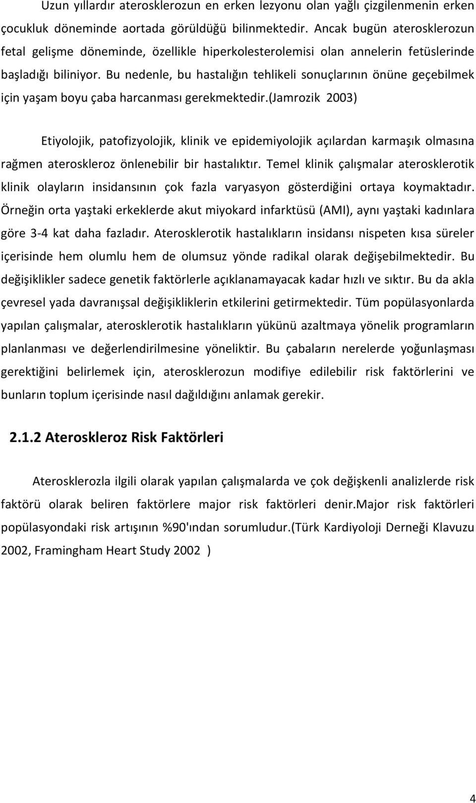 Bu nedenle, bu hastalığın tehlikeli sonuçlarının önüne geçebilmek için yaşam boyu çaba harcanması gerekmektedir.