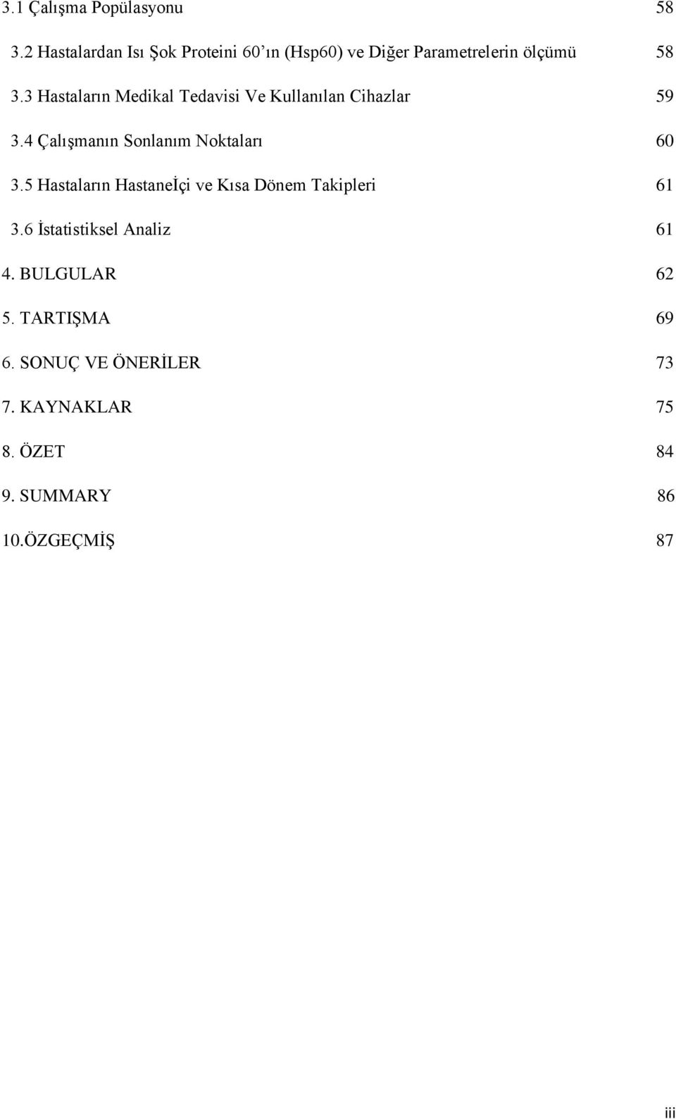 3 Hastaların Medikal Tedavisi Ve Kullanılan Cihazlar 59 3.4 Çalışmanın Sonlanım Noktaları 60 3.