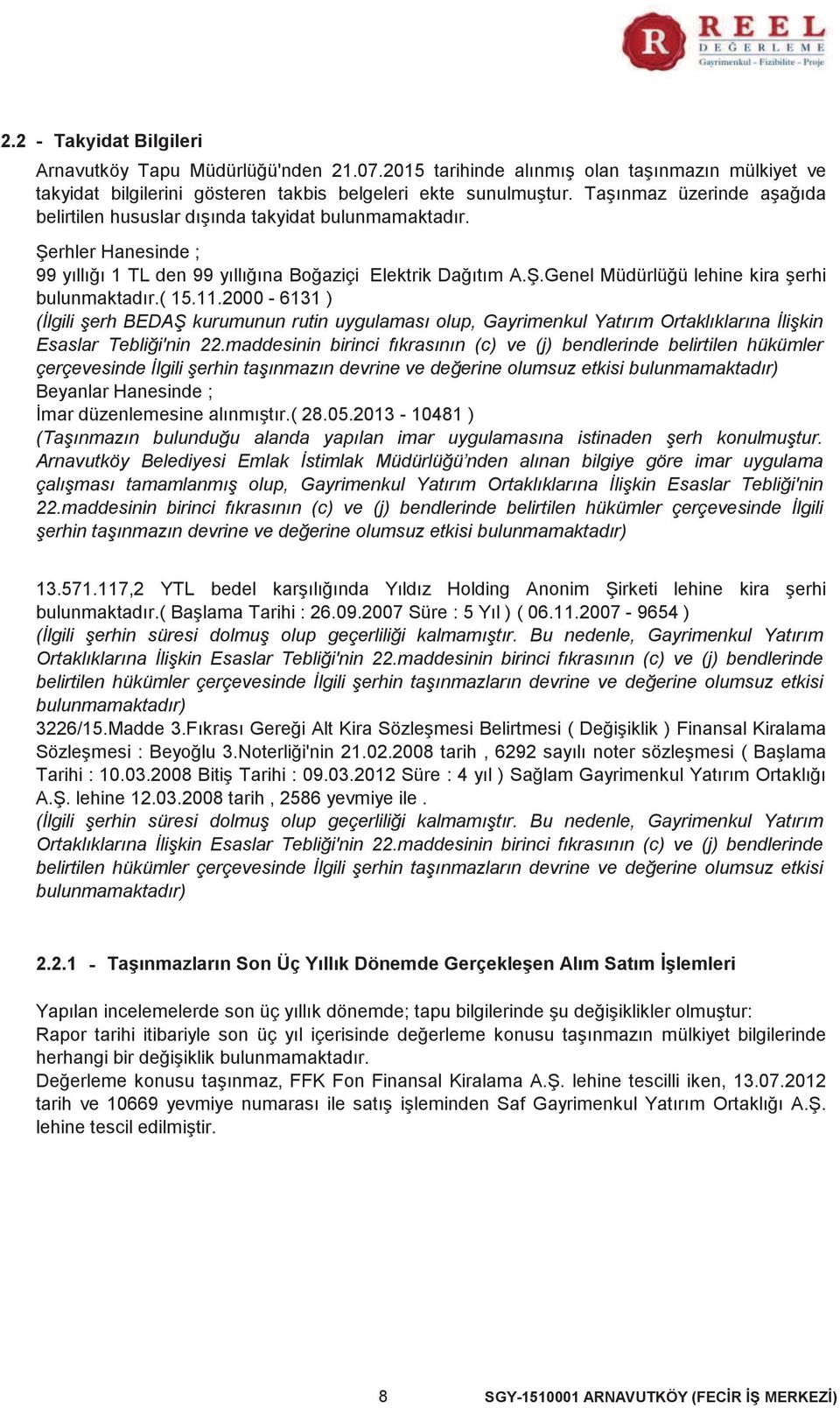 ( 15.11.2000-6131 ) (İlgili şerh BEDAŞ kurumunun rutin uygulaması olup, Gayrimenkul Yatırım Ortaklıklarına İlişkin Esaslar Tebliği'nin 22.