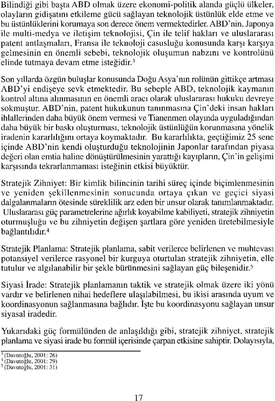 ABD'nin, Japonya ile multi-medya ve iletişim teknolojisi, Çin ile telif hakları ve uluslararası patent antlaşmaları, Fransa ile teknoloji casusluğu konusunda karşı karşıya gelmesinin en önemli