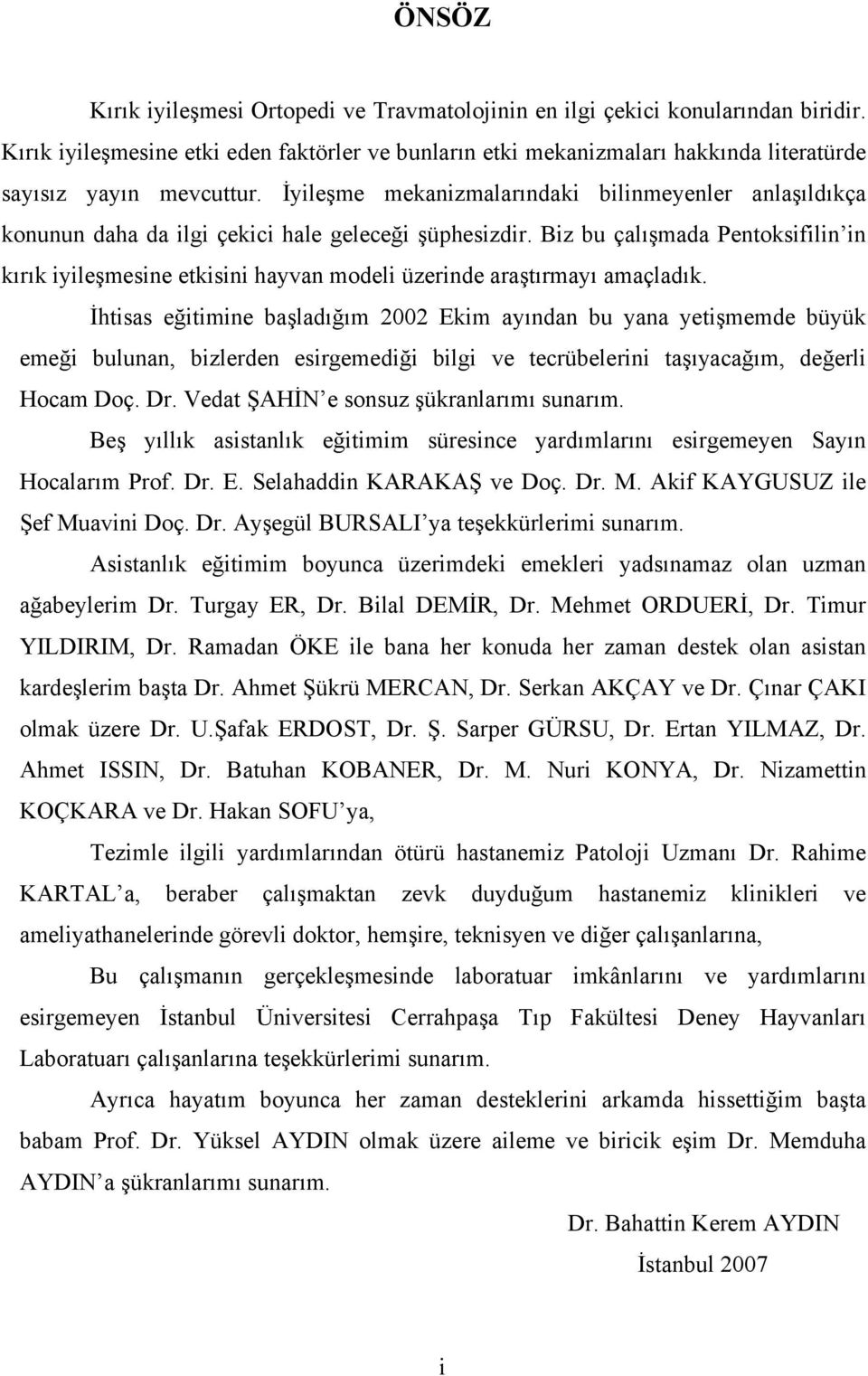 İyileşme mekanizmalarındaki bilinmeyenler anlaşıldıkça konunun daha da ilgi çekici hale geleceği şüphesizdir.