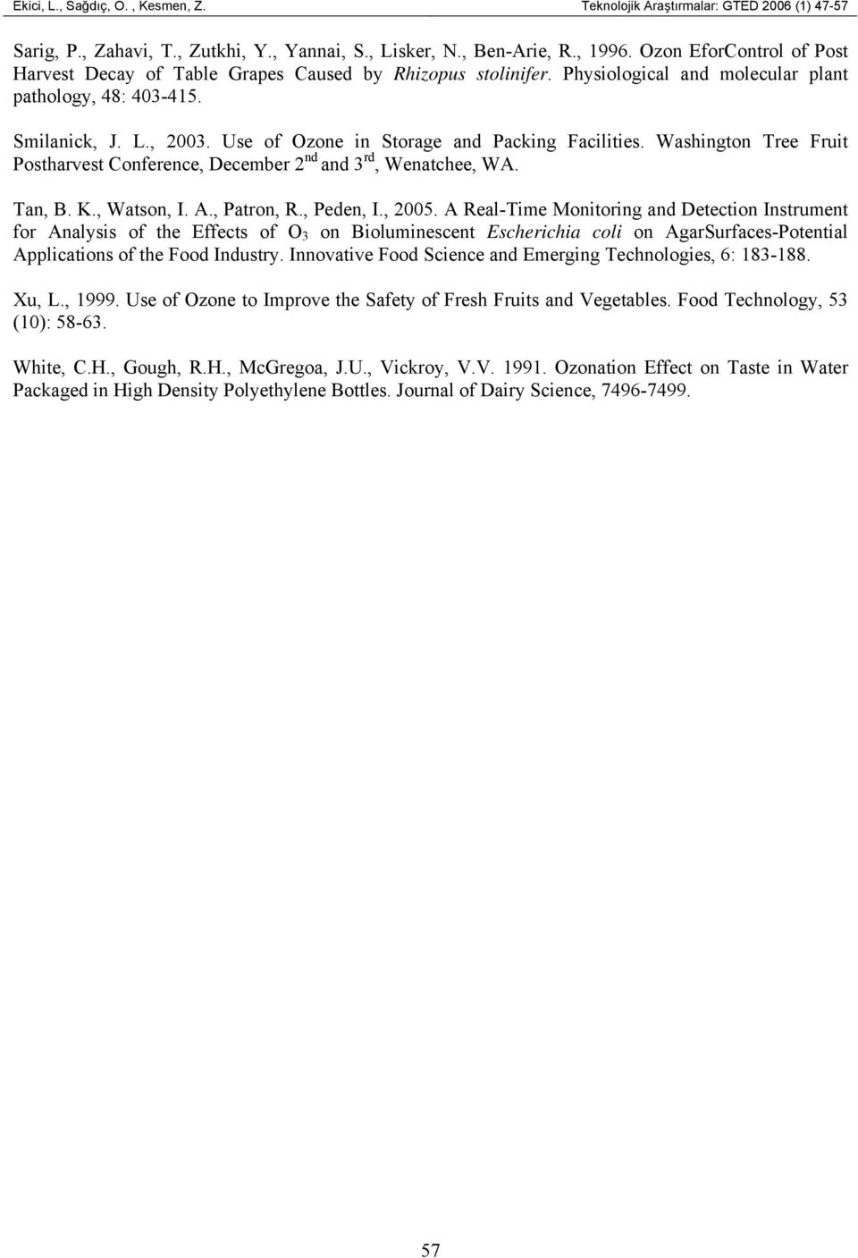 Use of Ozone in Storage and Packing Facilities. Washington Tree Fruit Postharvest Conference, December 2 nd and 3 rd, Wenatchee, WA. Tan, B. K., Watson, I. A., Patron, R., Peden, I., 2005.