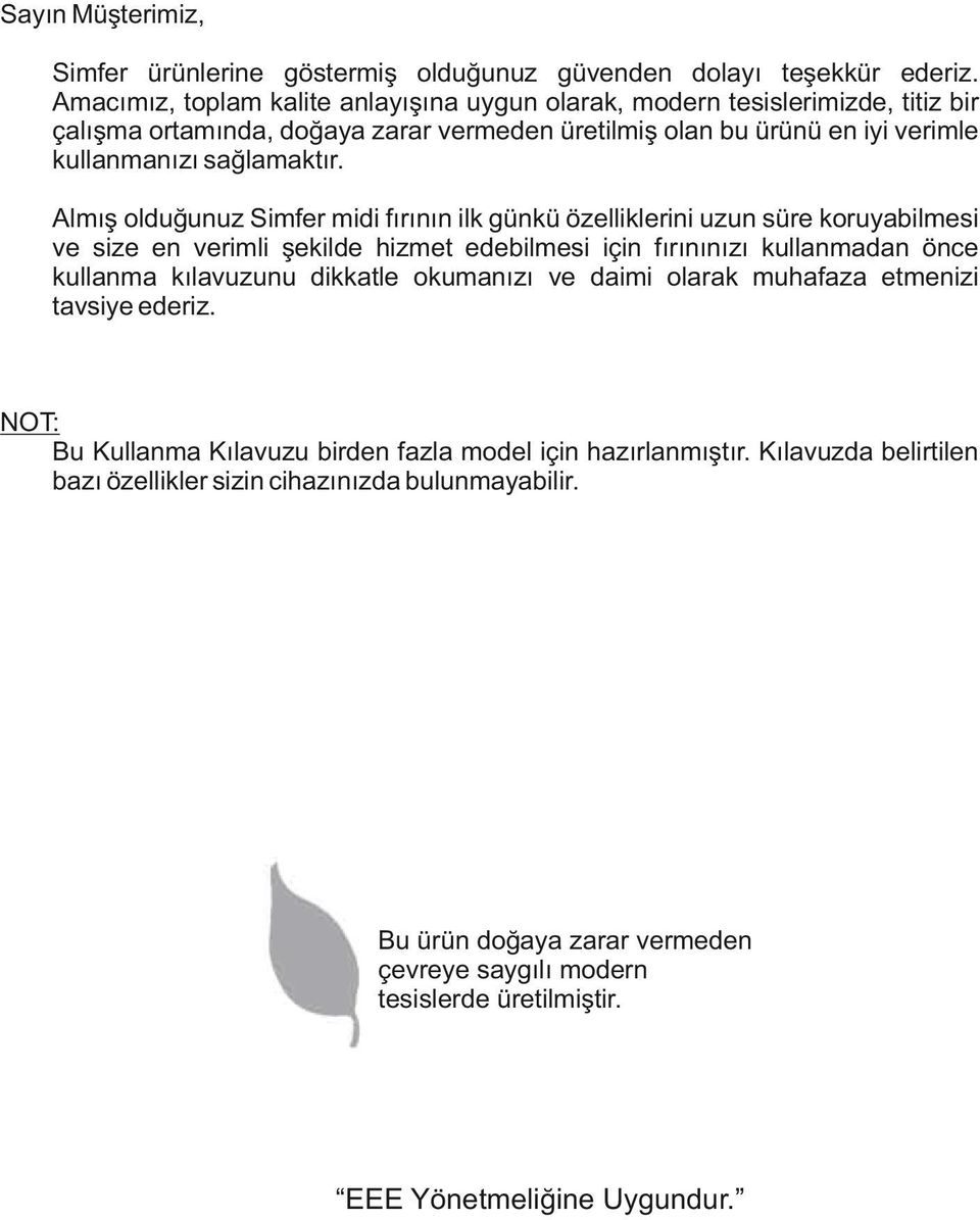 Almış olduğunuz Simfer midi fırının ilk günkü özelliklerini uzun süre koruyabilmesi ve size en verimli şekilde hizmet edebilmesi için fırınınızı kullanmadan önce kullanma kılavuzunu dikkatle