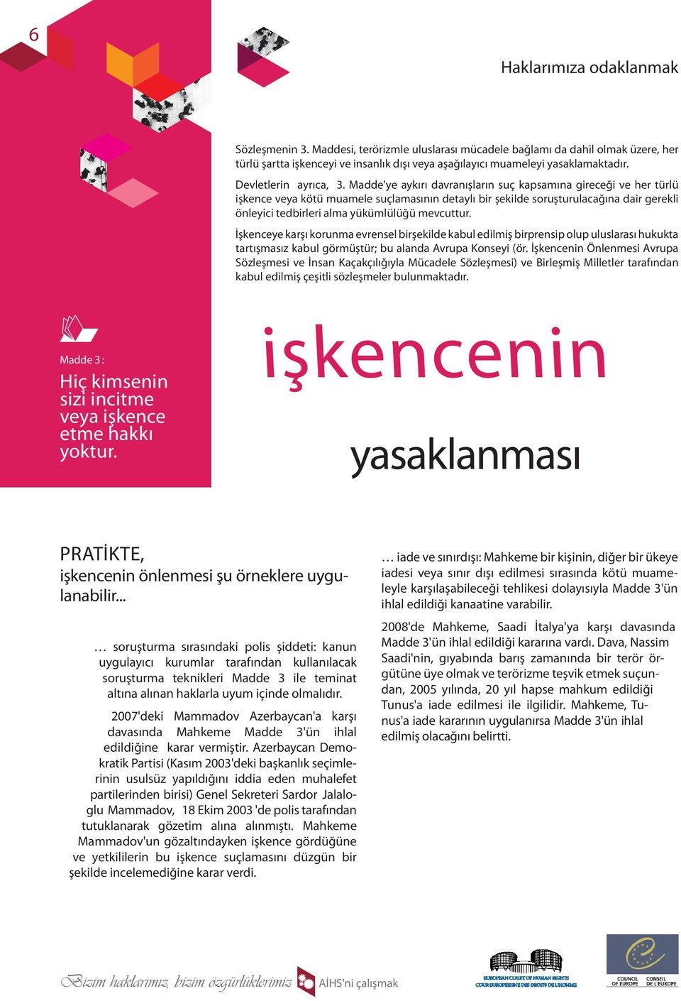 Madde'ye aykırı davranışların suç kapsamına gireceği ve her türlü işkence veya kötü muamele suçlamasının detaylı bir şekilde soruşturulacağına dair gerekli önleyici tedbirleri alma yükümlülüğü