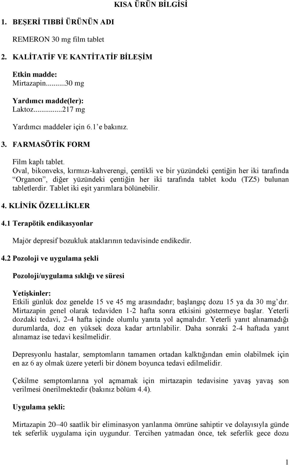 Oval, bikonveks, kırmızı-kahverengi, çentikli ve bir yüzündeki çentiğin her iki tarafında Organon, diğer yüzündeki çentiğin her iki tarafında tablet kodu (TZ5) bulunan tabletlerdir.