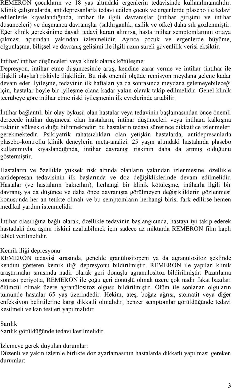 düşmanca davranışlar (saldırganlık, asilik ve öfke) daha sık gözlenmiştir.