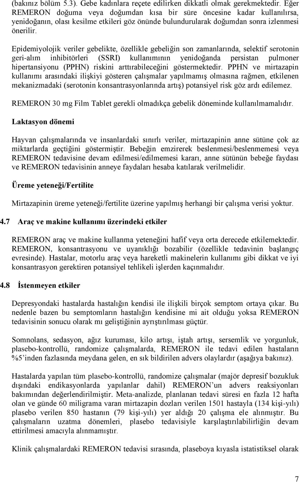 Epidemiyolojik veriler gebelikte, özellikle gebeliğin son zamanlarında, selektif serotonin geri-alım inhibitörleri (SSRI) kullanımının yenidoğanda persistan pulmoner hipertansiyonu (PPHN) riskini