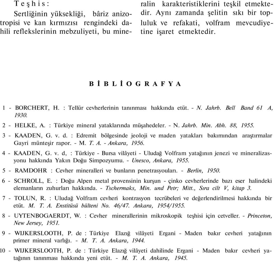 Bell Band 61 A, 1930. 2 - HELKE, A. : Türkiye mineral yataklarında müşahedeler. - N. Jahrb. Min. Abh. 88, 1955. 3 - KAADEN, G. v. d.
