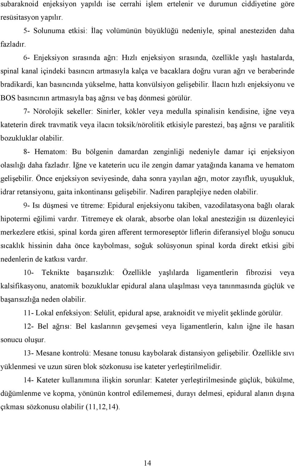 basıncında yükselme, hatta konvülsiyon gelişebilir. İlacın hızlı enjeksiyonu ve BOS basıncının artmasıyla baş ağrısı ve baş dönmesi görülür.