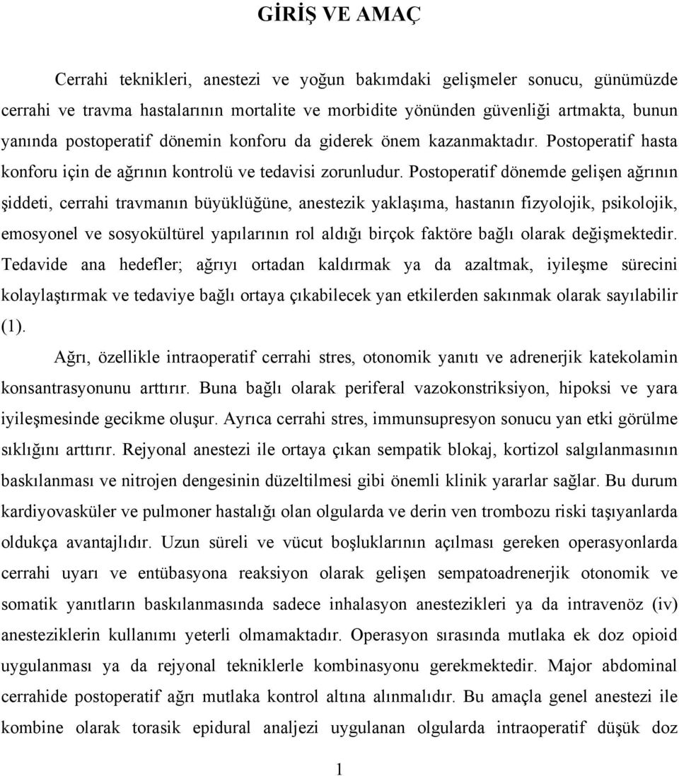 Postoperatif dönemde gelişen ağrının şiddeti, cerrahi travmanın büyüklüğüne, anestezik yaklaşıma, hastanın fizyolojik, psikolojik, emosyonel ve sosyokültürel yapılarının rol aldığı birçok faktöre