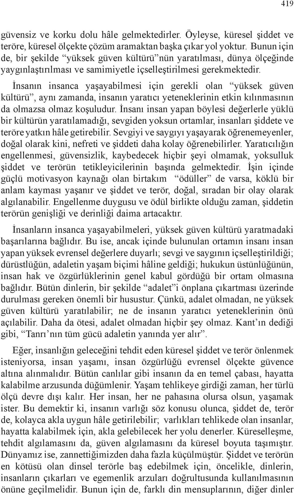 İnsanın insanca yaşayabilmesi için gerekli olan yüksek güven kültürü, aynı zamanda, insanın yaratıcı yeteneklerinin etkin kılınmasının da olmazsa olmaz koşuludur.