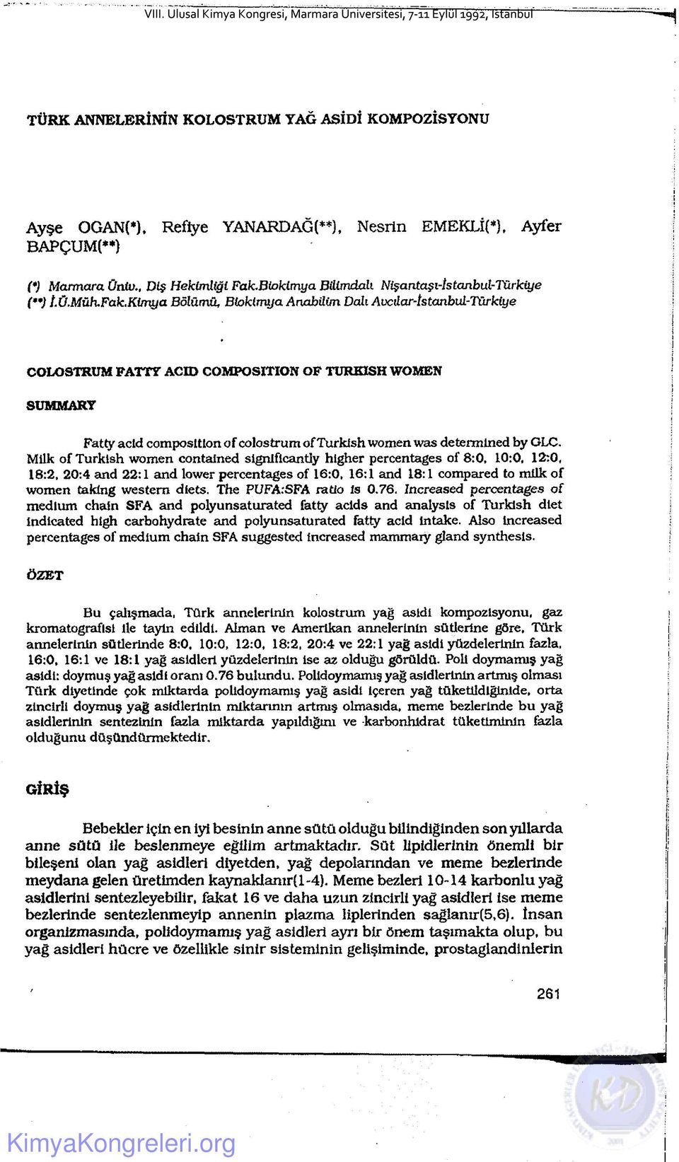 Kimya JBöîümü, Biokimya Anabiiim Dalı Avcılar-tstanbıd-Törkiye COLOSTRUM FATTY ACID COMPOSITION OF TURKISH WOMEN SUMMARY Fatty acid composition o f colostrum o f Turkish women was determined by GLC.