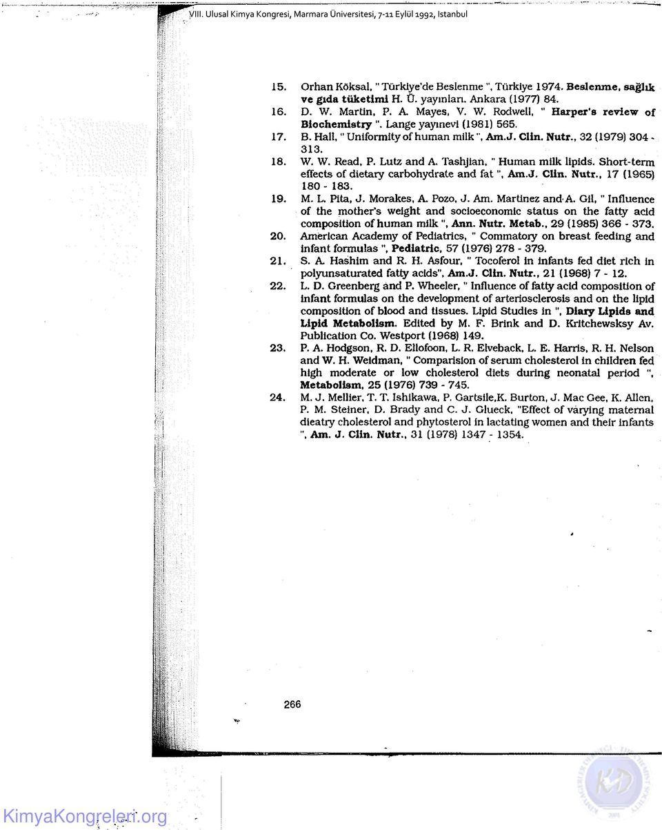 Lutz and A. Tashjiari. " Human milk lipids. Short-term effects of dietary carbohydrate and fa t", Am.J. Clin. Nutr., 17 (1965) 180-183. 19. M. L. Pita, J. Morakes, A. Pozo, J. Am. Martinez and-a.