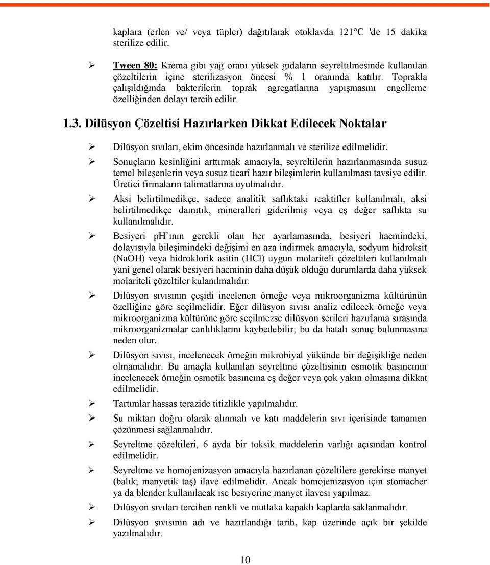 Toprakla çalıģıldığında bakterilerin toprak agregatlarına yapıģmasını engelleme özelliğinden dolayı tercih edilir. 1.3.