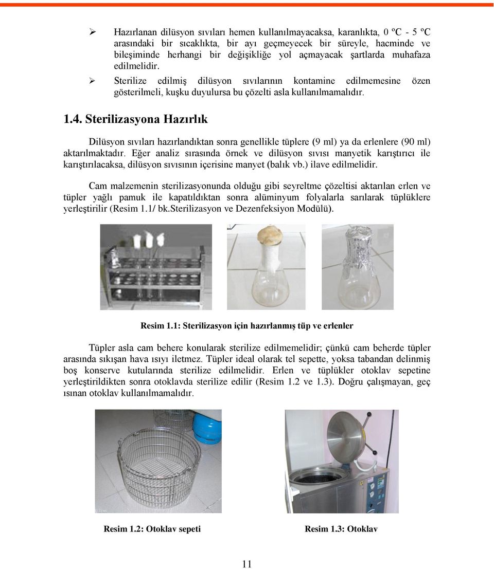 Sterilizasyona Hazırlık Dilüsyon sıvıları hazırlandıktan sonra genellikle tüplere (9 ml) ya da erlenlere (90 ml) aktarılmaktadır.