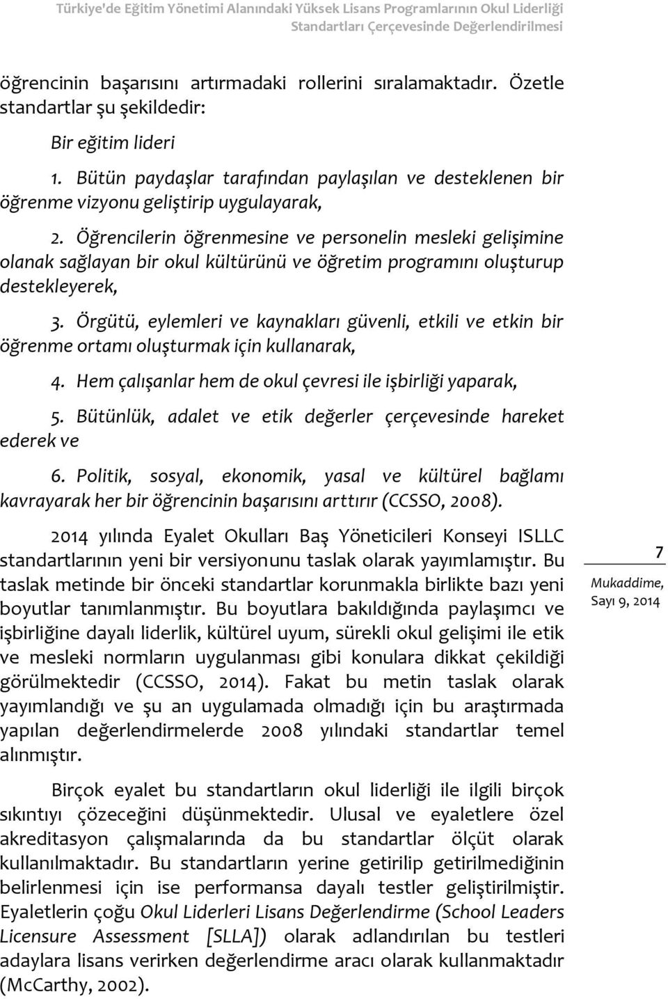 Öğrencilerin öğrenmesine ve personelin mesleki gelişimine olanak sağlayan bir okul kültürünü ve öğretim programını oluşturup destekleyerek, 3.