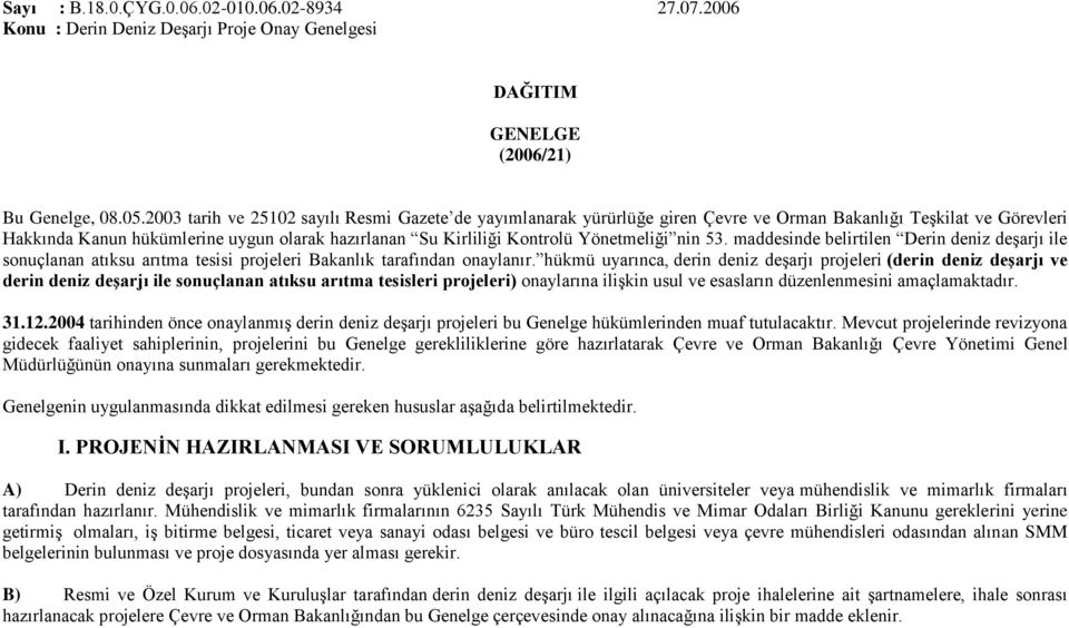 Yönetmeliği nin 53. maddesinde belirtilen Derin deniz deşarjı ile sonuçlanan atıksu arıtma tesisi projeleri Bakanlık tarafından onaylanır.