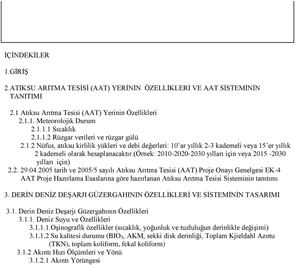 2. 29.04.2005 tarih ve 2005/5 sayılı Atıksu Arıtma Tesisi (AAT) Proje Onayı Genelgesi EK-4 AAT Proje Hazırlama Esaslarına göre hazırlanan Atıksu Arıtma Tesisi Sisteminin tanıtımı 3.