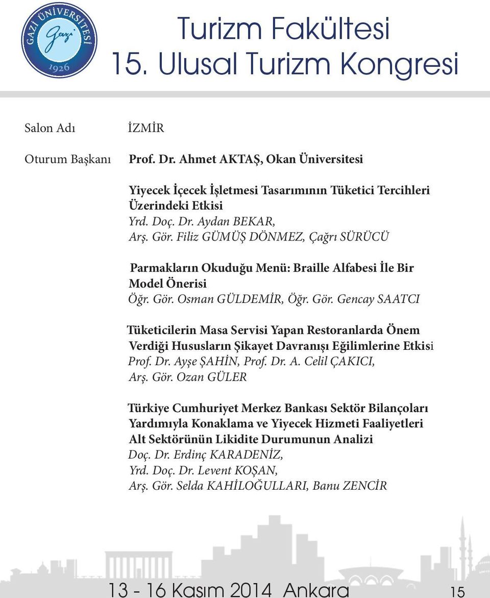 Osman GÜLDEMİR, Öğr. Gör. Gencay SAATCI Tüketicilerin Masa Servisi Yapan Restoranlarda Önem Verdiği Hususların Şikayet Davranışı Eğilimlerine Etkisi Prof. Dr. Ayşe ŞAHİN, Prof. Dr. A. Celil ÇAKICI, Arş.