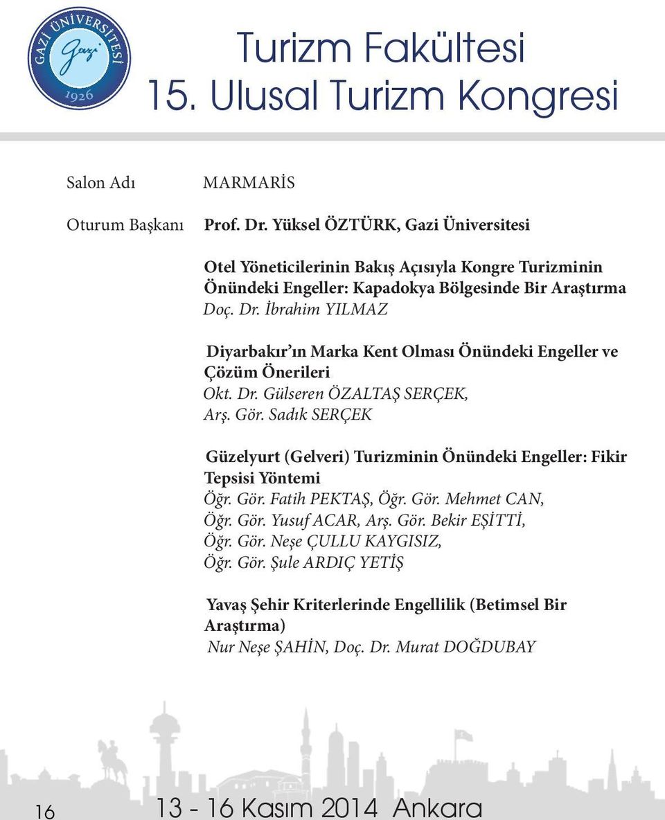 Sadık SERÇEK Güzelyurt (Gelveri) Turizminin Önündeki Engeller: Fikir Tepsisi Yöntemi Öğr. Gör. Fatih PEKTAŞ, Öğr. Gör. Mehmet CAN, Öğr. Gör. Yusuf ACAR, Arş. Gör. Bekir EŞİTTİ, Öğr.