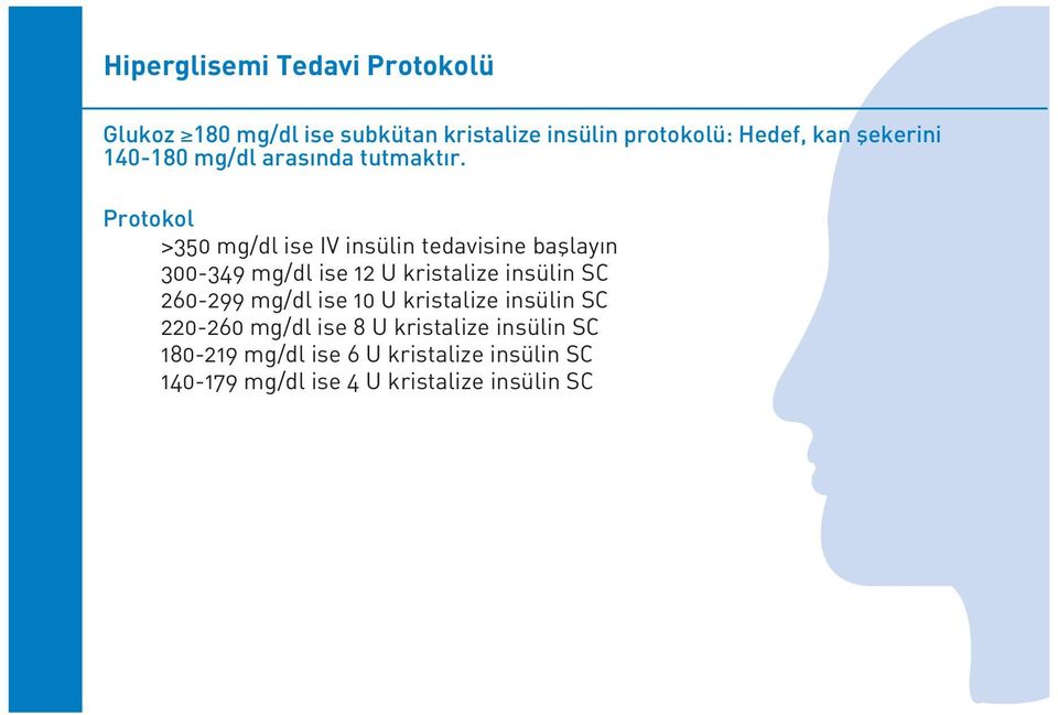 Protokol >350 mg/dl ise IV insülin tedavisine bafllay n 300-349 mg/dl ise 12 U kristalize insülin SC