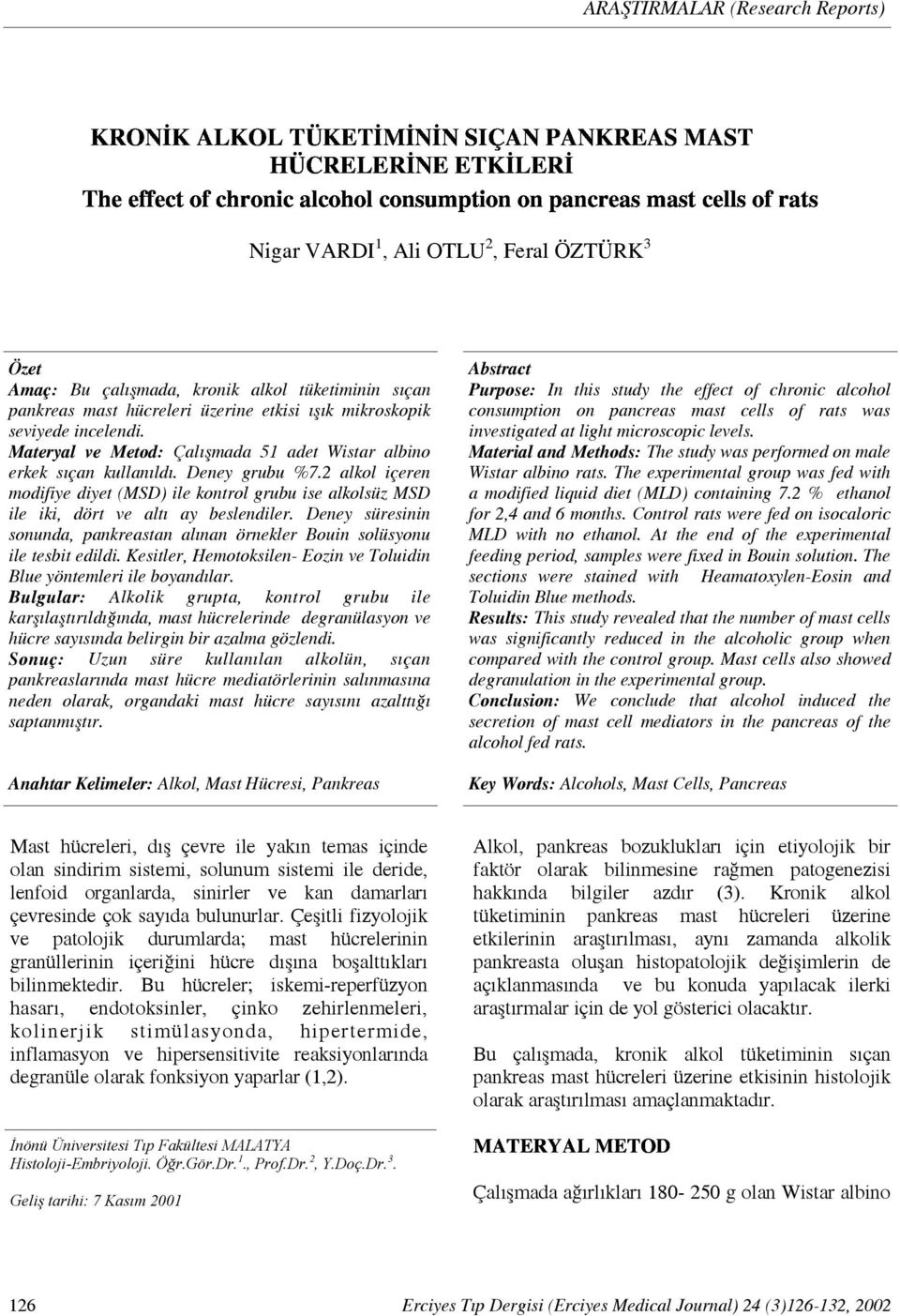 incelendi. Materyal ve Metod: Çalışmada 51 adet Wistar albino erkek sıçan kullanıldı. Deney grubu %7.