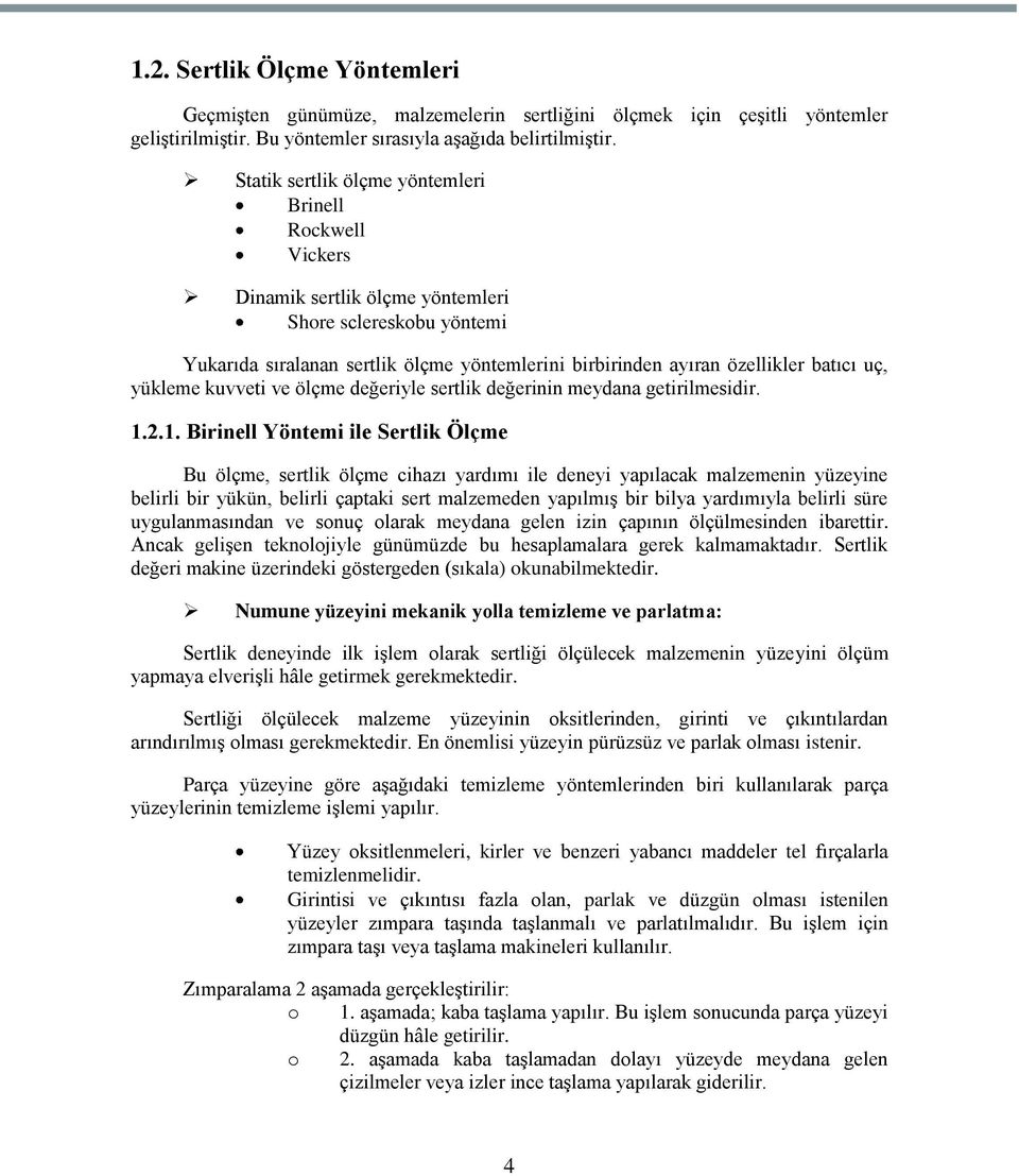 uç, yükleme kuvveti ve ölçme değeriyle sertlik değerinin meydana getirilmesidir. 1.