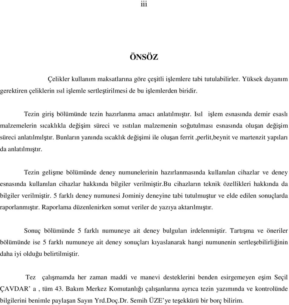 Isıl işlem esnasında demir esaslı malzemelerin sıcaklıkla değişim süreci ve ısıtılan malzemenin soğutulması esnasında oluşan değişim süreci anlatılmılştır.