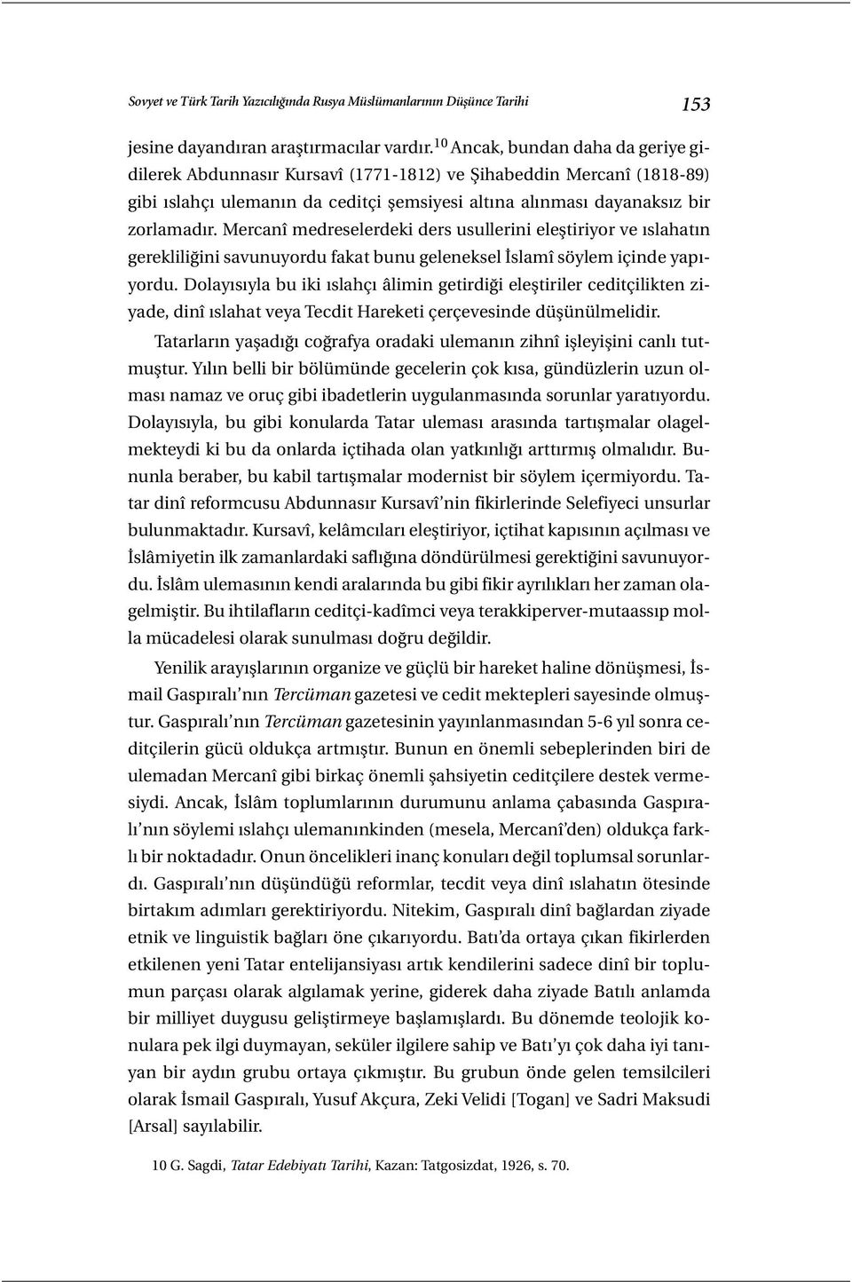 Mercanî medreselerdeki ders usullerini eleştiriyor ve ıslahatın gerekliliğini savunuyordu fakat bunu geleneksel İslamî söylem içinde yapıyordu.