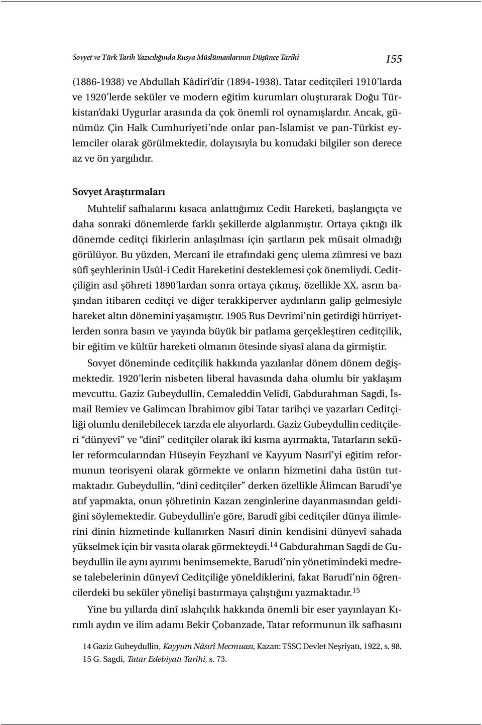 Ancak, günümüz Çin Halk Cumhuriyeti nde onlar pan-islamist ve pan-türkist eylemciler olarak görülmektedir, dolayısıyla bu konudaki bilgiler son derece az ve ön yargılıdır.