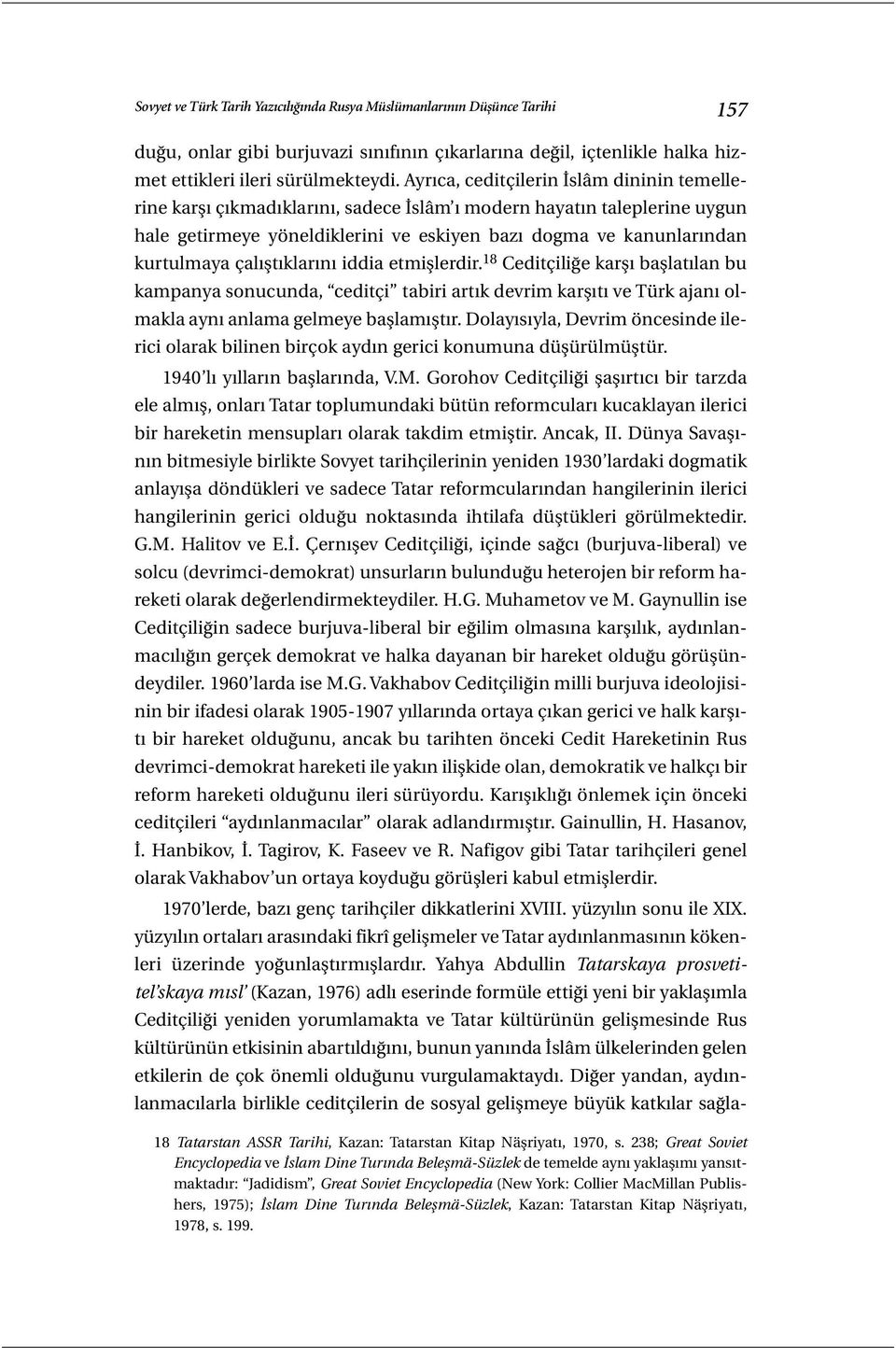 çalıştıklarını iddia etmişlerdir. 18 Ceditçiliğe karşı başlatılan bu kampanya sonucunda, ceditçi tabiri artık devrim karşıtı ve Türk ajanı olmakla aynı anlama gelmeye başlamıştır.