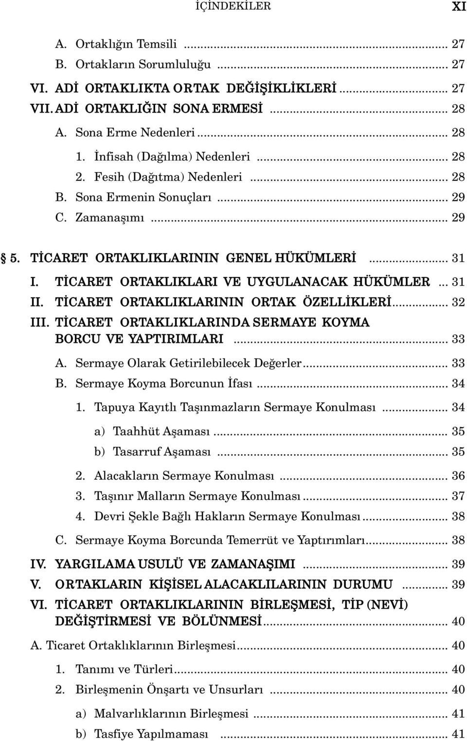 T CARET ORTAKLIKLARI VE UYGULANACAK HÜKÜMLER... 31 II. T CARET ORTAKLIKLARININ ORTAK ÖZELL KLER... 32 III. T CARET ORTAKLIKLARINDA SERMAYE KOYMA BORCU VE YAPTIRIMLARI... 33 A.