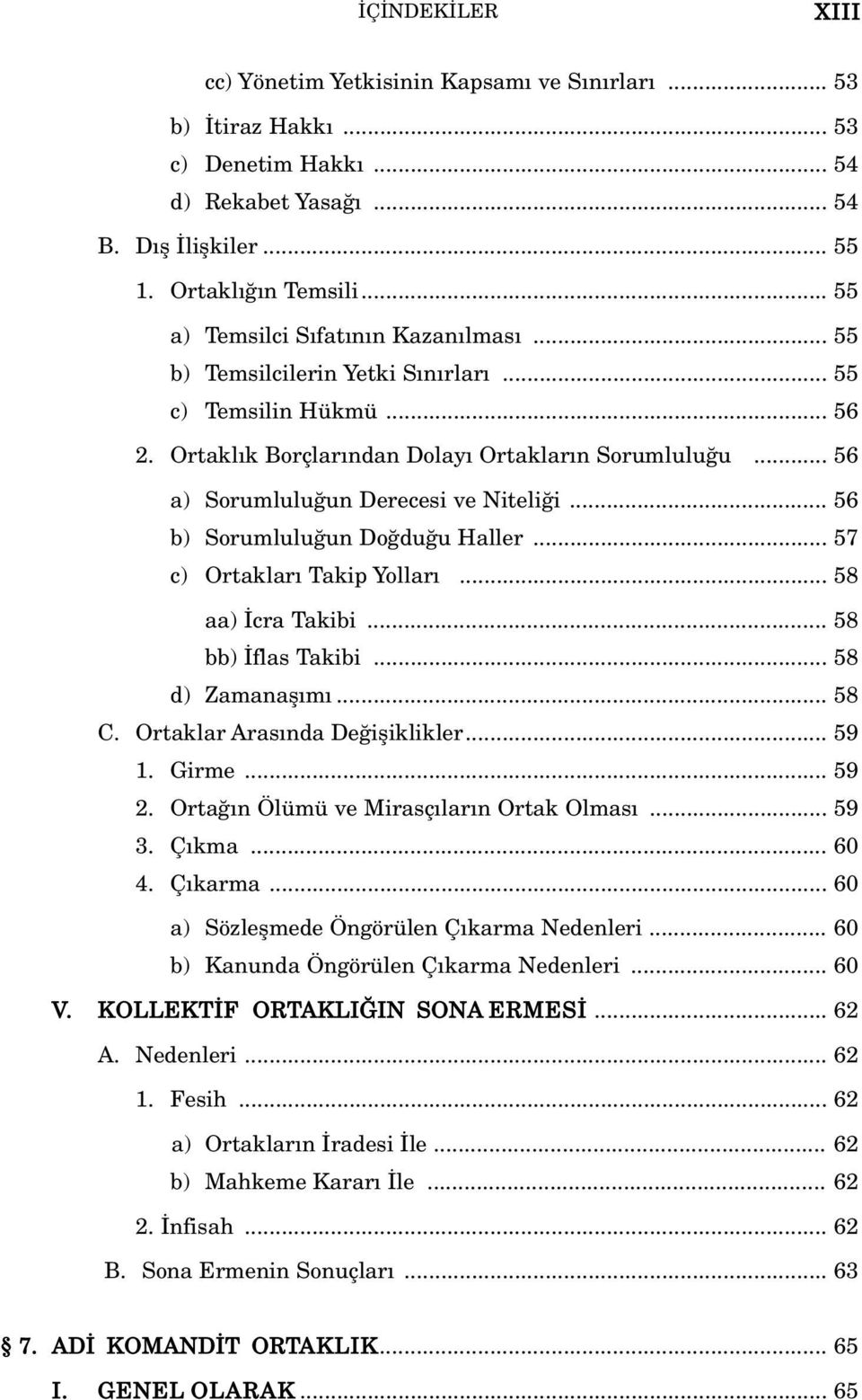 .. 56 a) Sorumlulu un Derecesi ve Niteli i... 56 b) Sorumlulu un Do du u Haller... 57 c) Ortaklar Takip Yollar... 58 aa) cra Takibi... 58 bb) flas Takibi... 58 d) Zamanafl m... 58 C.