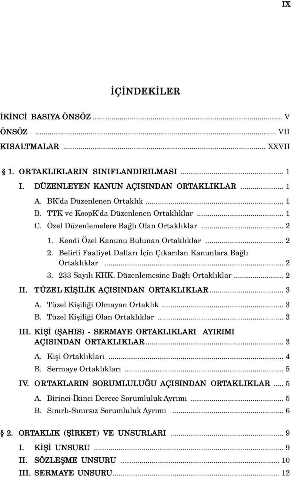 Belirli Faaliyet Dallar çin Ç kar lan Kanunlara Ba l Ortakl klar... 2 3. 233 Say l KHK. Düzenlemesine Ba l Ortakl klar... 2 II. TÜZEL K fi L K AÇISINDAN ORTAKLIKLAR... 3 A.