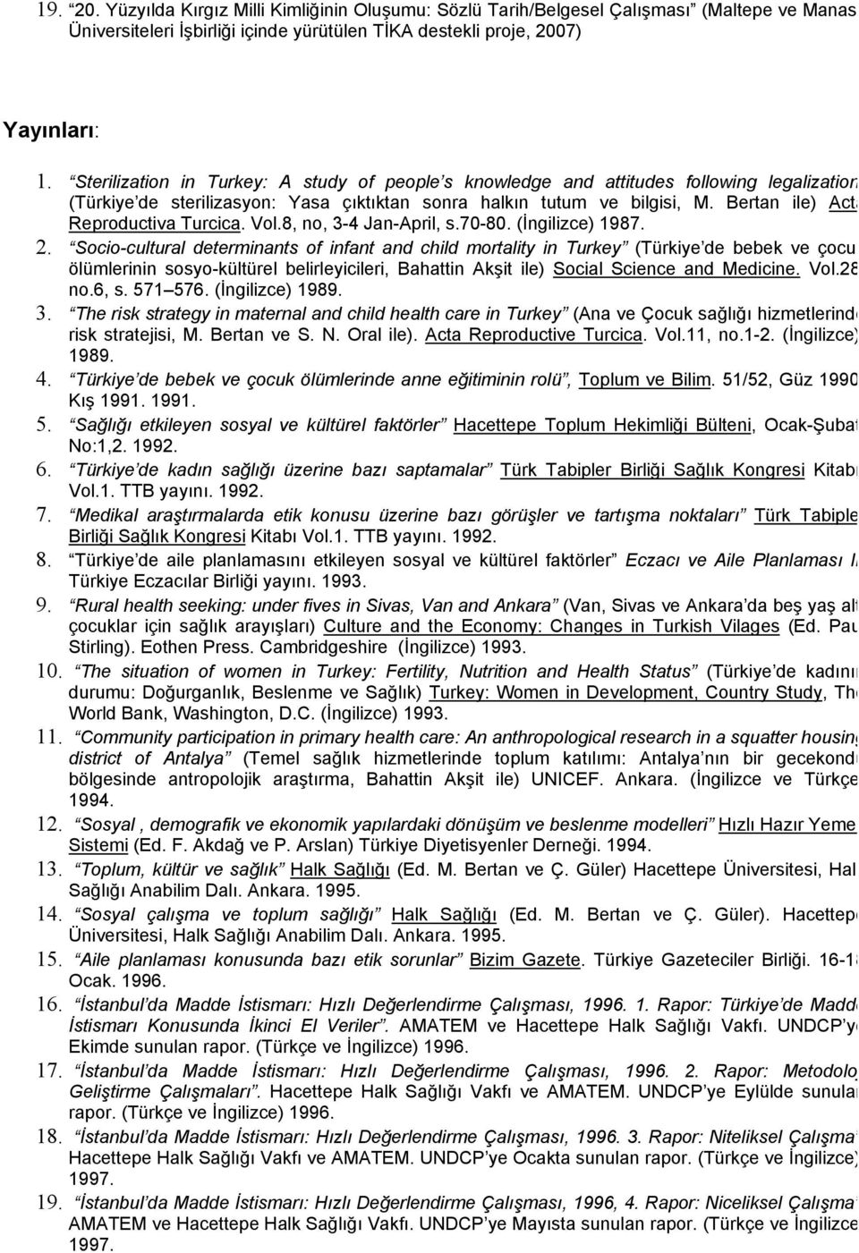 Bertan ile) Acta Reproductiva Turcica. Vol.8, no, 3-4 Jan-April, s.70-80. (İngilizce) 1987. 2.