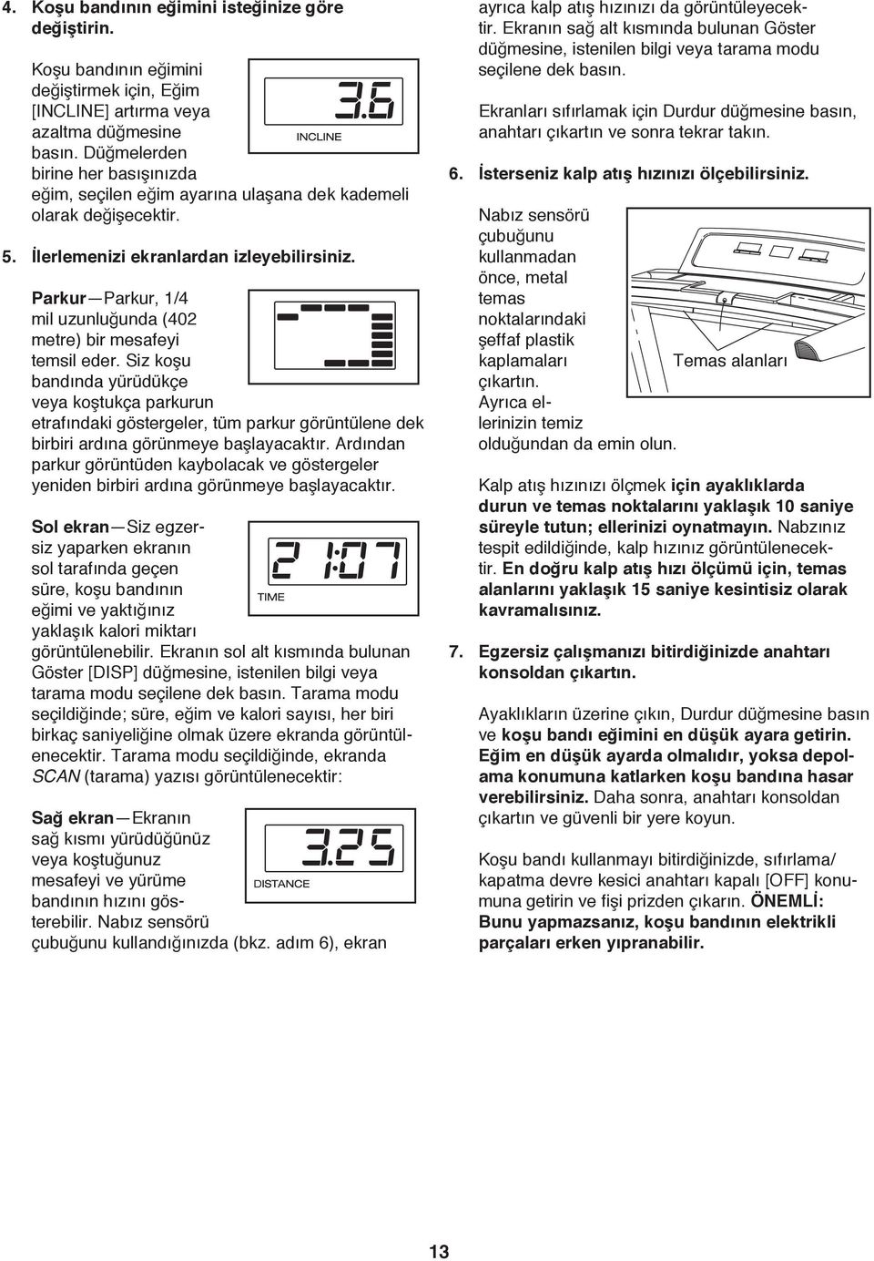 Parkur Parkur, 1/4 mil uzunluğunda (402 metre) bir mesafeyi temsil eder.