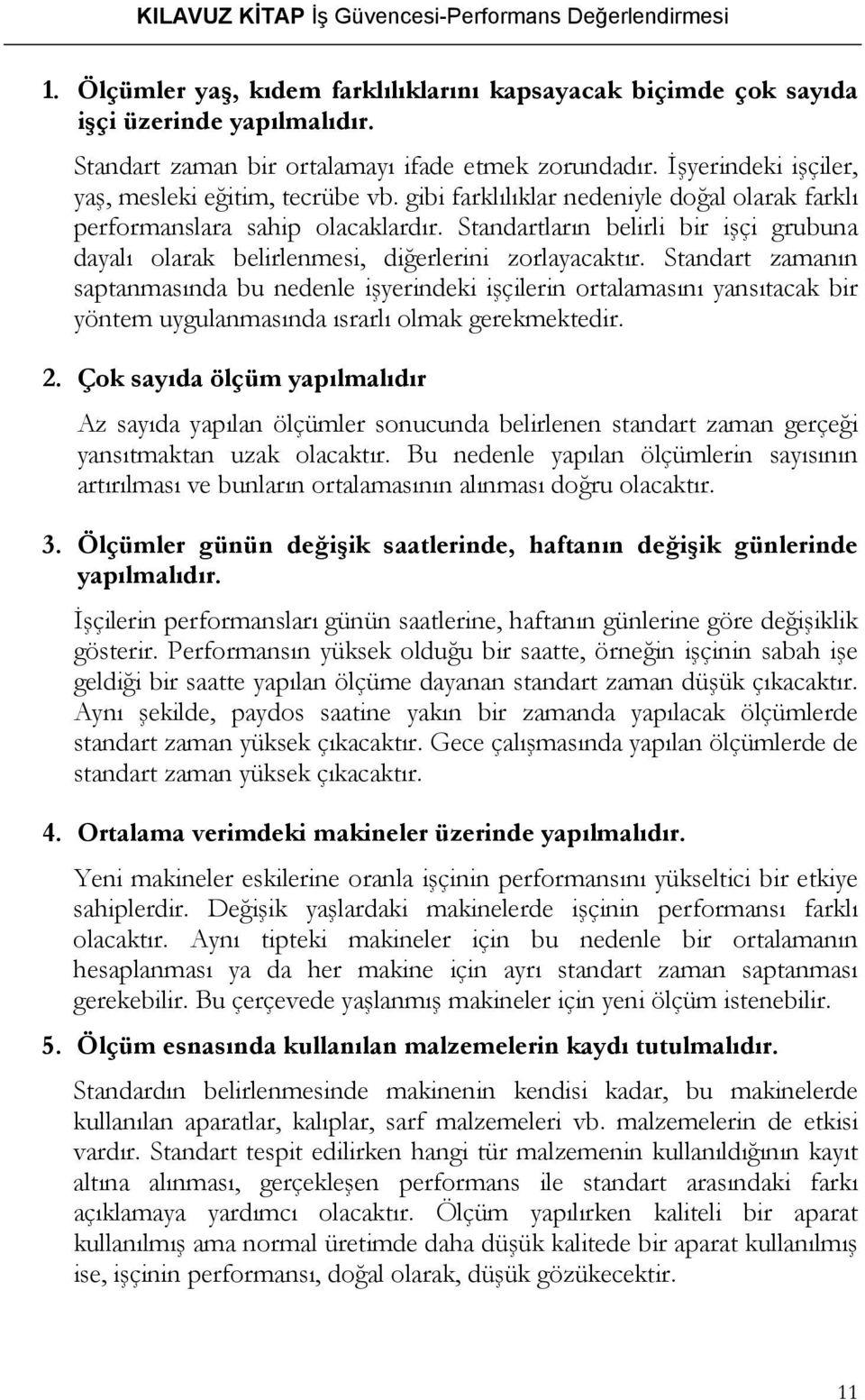 Standartların belirli bir işçi grubuna dayalı olarak belirlenmesi, diğerlerini zorlayacaktır.