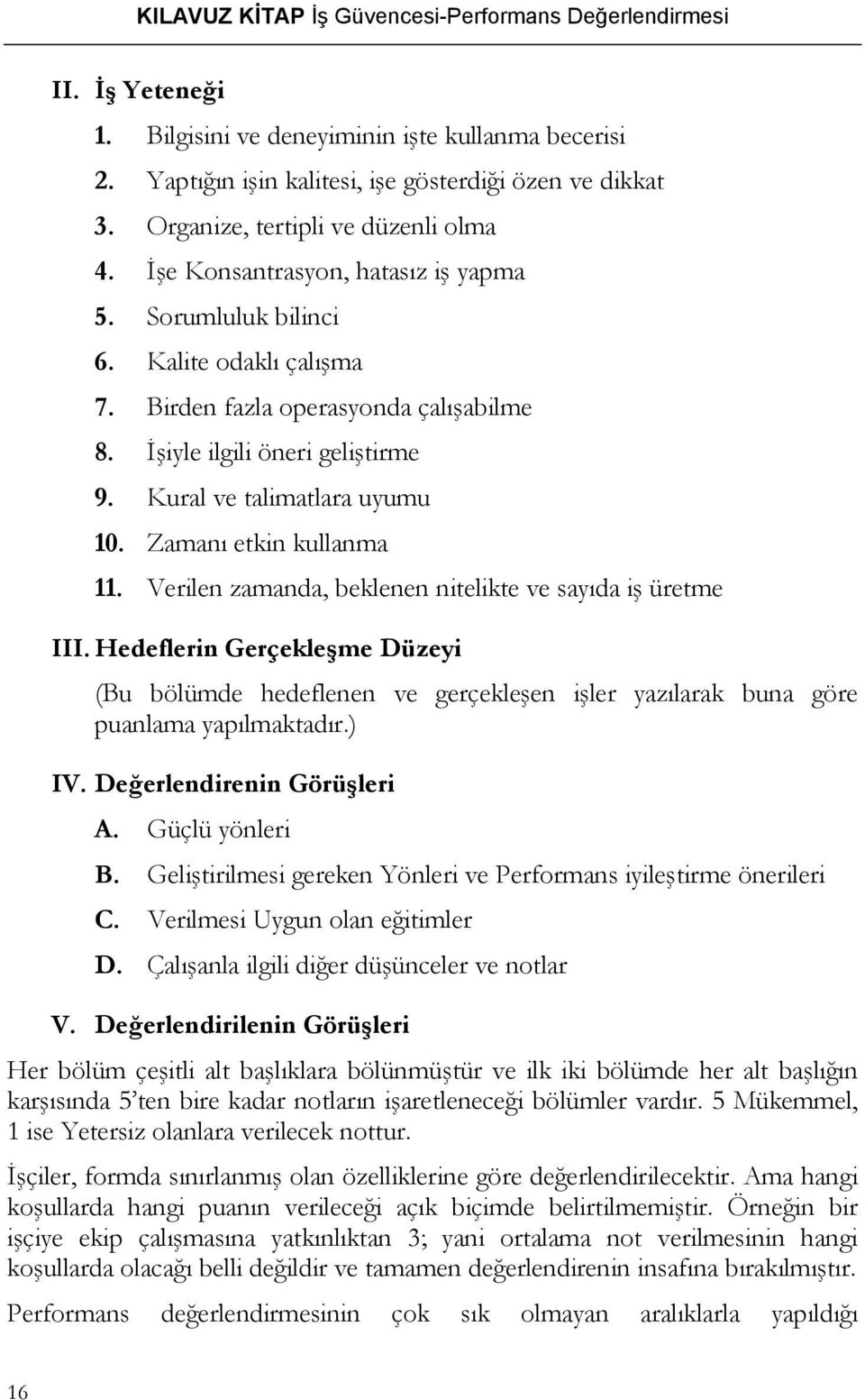 Zamanı etkin kullanma 11. Verilen zamanda, beklenen nitelikte ve sayıda iş üretme III.